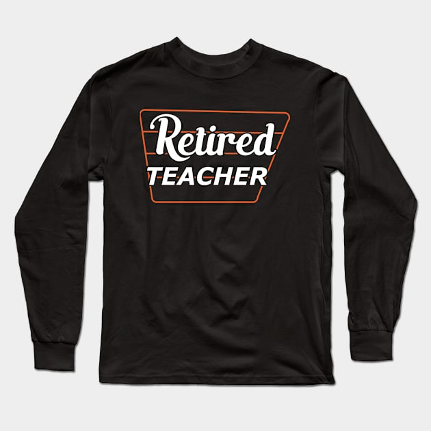 Retired Teacher Long Sleeve T-Shirt by KC Happy Shop